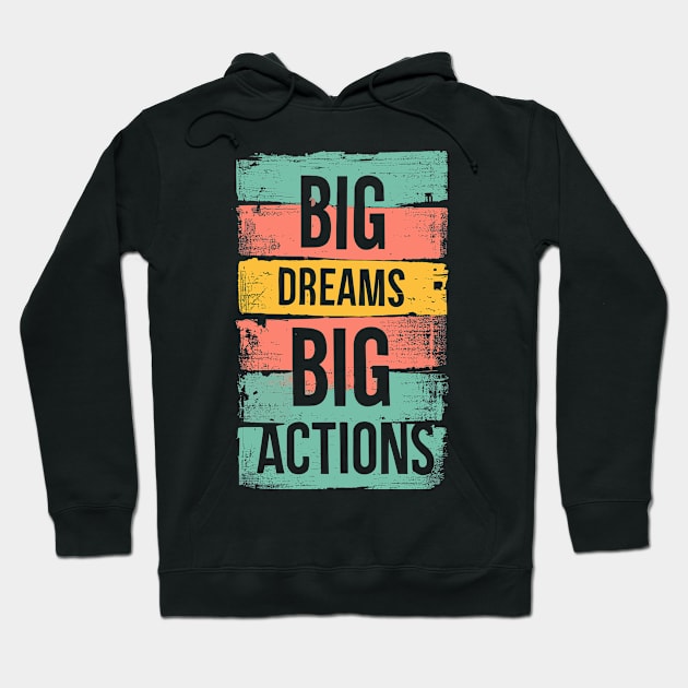 Big Dreams, Big Actions! Hoodie by Maverick Media